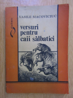 Vasile Macoviciuc - Versuri pentru caii salbatici 