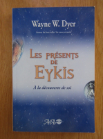 Anticariat: Wayne W. Dyer - Les presents de Eykis