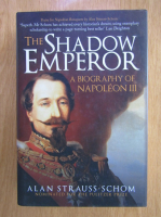 Anticariat: Alan Strauss Schom - The Shadow Emperor. A Biography of Napoleon III