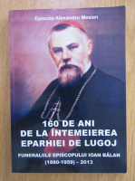 Alexandru Mesian - 160 de ani de la intemeierea eparhiei de Lugoj