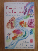 Alice Albinia - Empires of the Indus. The Story of a River 
