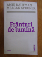 Amie Kaufman, Meagan Spooner - Franturi de lumina