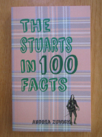 Andrea Zuvich - The Stuarts in 100 Facts