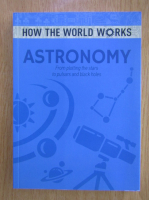 Anne Rooney - How the World Works. Astronomy 