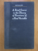 B. Z. Vulikh - A Brief Course in the Theory of Functions of a Real Variable