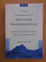 Bob Roth - Puterea transformatoare a meditatiei transcendentale