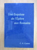 Anticariat: C. A. Coates - Une Esquise de l'Epitre aux Romains 