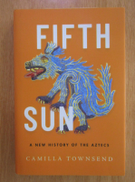 Camilla Townsend - Fifth Sun. A New History of the Aztecs 