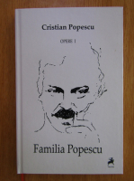 Cristian Popescu - Opere. Volumul 1. Familia Popescu