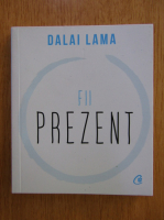 Dalai Lama - Fii prezent