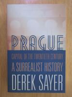 Derek Sayer - Prague. Capital of the Twentieth Century 