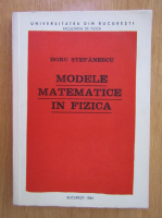 Doru Stefanescu - Modele matematice in fizica