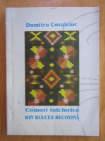 Dumitru Covalciuc - Comori folclorice din dulcea Bucovina