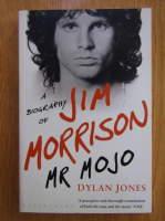 Dylan Jones - Mr. Mojo. A Biography of Jim Morrison