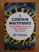 Ed Yong - I Contain Multitudes. The Microbes Within Us and Grander View of Life