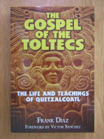 Anticariat: Frank Diaz - The Gospel of the Toltecs 
