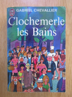 Gabriel Chevallier - Clochemerle les Bains