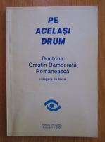 Anticariat: Gabriel Tepelea - Pe acelasi drum. Doctrina Crestin Democratica Romaneasca 