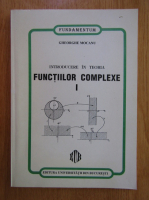 Gheorghe Mocanu - Introducere in teoria functiilor complexe (volumul 1)