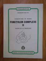 Gheorghe Mocanu - Introducere in teoria functiilor complexe (volumul 2)