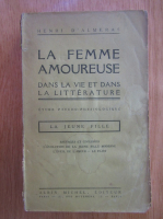 Anticariat: Henri DAlmeras - La femme amoureuse dans la vie et dans la litterature