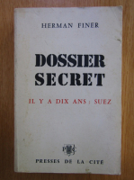 Anticariat: Herman Finer - Dossier secret. Il y a dix ans. Suez