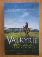 Johanna Katrin Fridriksottir - Valkyrie. The Women of the Viking World 