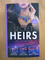 Lynne Graham, Cathy Williams, Lynn Raye Harris - Secret Heirs. Price of Success