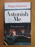 Maggie Shipstead - Astonish Me