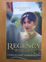 Anticariat: Marguerite Kaye - Regency Rogues. Candlelight Confessions
