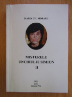 Anticariat: Maria Gh. Moraru - Unchiul Simion, volumul 2. Misterele unchiului Simion