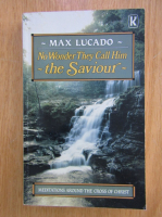 Max Lucado - No Wonder They Call Him The Savior 