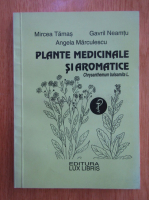 Anticariat: Mircea A. Tamas - Plante medicinale si aromatice 
