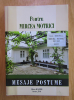 Mircea Motrici - Mesaje postume 