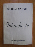 Anticariat: Nicolae Apetrei - Iubindu-te 