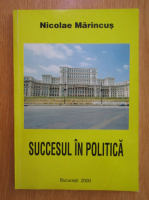 Nicolae Marincus - Succesul in politica