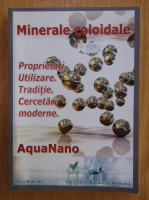 Paul Nadejde - Minerale coloidale. Proprietati, utilizare, traditie, cercetari moderne