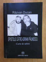 Razvan Ducan - Epistole catre Adrian Paunescu 
