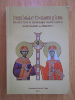 Sfintii Imparati Constantin si Elena. Promotori ai libertatii religioase si sustinatori ai biserici