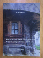 Simion Bui - Biserica si societate romaneasca in Reghin si impejurimi 1890-1918