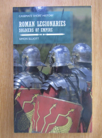 Simon Elliott - Roman Legionaries. Soldiers of Empire