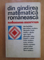 Solomon Marcus - Din gandirea matematica romaneasca 