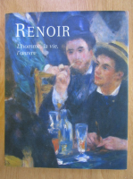 Sophie Monneret - Renoir. L'homme, la vie, l'oeuvre