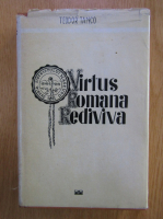 Teodor Tanco - Virtus Romana Rediviva (volumul 1)