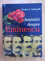 Teodor V. Stefanelli - Amintiri despre Eminescu 