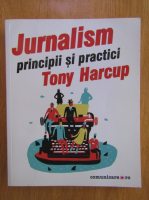 Tony Harcup - Jurnalism. Principii si practici 
