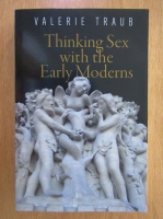 Valerine Traub - Thinking Sex with the Early Moderns 