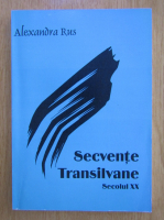 Alexandra Rus - Secvente Transilvane. Secolul XX
