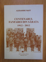 Alexandru Nagy - Centenarul fanfarei din Sarata 1912-2012