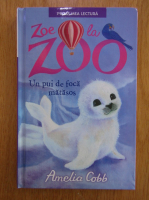 Amelia Cobb - Zoe la Zoo. Un pui de foca matasos